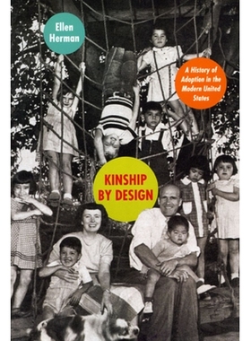 预订 Kinship by Design: A History of Adoption in the Modern United States 被设计的亲属关系：现代美国收养史: 978022632760
