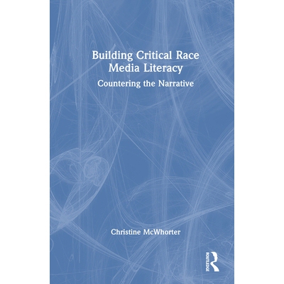 预订 Building Critical Race Media Literacy: Countering the Narrative 建立批判式种族媒体素养：对抗叙事: 9781032492360