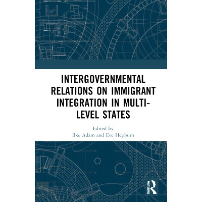预订 Intergovernmental Relations on Immigrant Integration in Multi-Level States 多层次国家的移民融合*间关系: 97803677