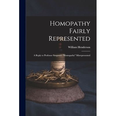 预订 Homopathy Fairly Represented: a Reply to Professor Simpson’s 