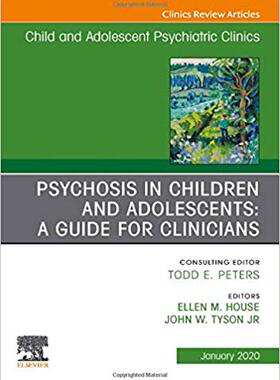 【预售】Psychosis in Children and Adolescents: A Guide for Clinicians, An Issue of Child And Adolescent Psychiatri...