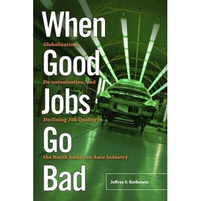 预订 When Good Jobs Go Bad: Globalization, de-Unionization, and Declining Job Quality in the North American Auto Industr