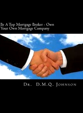 预订 Be A Top Mortgage Broker - Own Your Own Mortgage Company: Own Your Own Mortgage company: 9781463664923