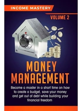 预订 Money Management: Become a Master in a Short Time on How to Create a Budget, Save Your Money and Get Out of Debt wh