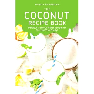 预订 The Coconut Recipe Book: Delicious Coconut Water Recipes for You and Your Family!: 9781097134120