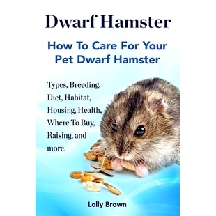 more.. Dwarf and Care Diet Health Housing Raising Habitat For Types Hamster Buy Breeding How Where 预订