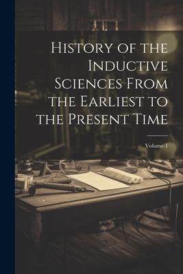 [预订]History of the Inductive Sciences From the Earliest to the Present Time; Volume 1 9781021668554