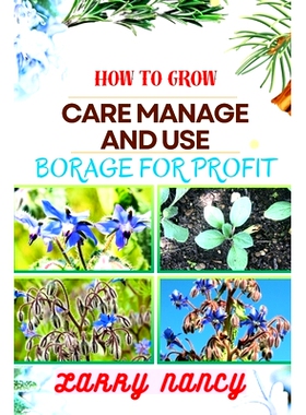 预订 How to Grow Care Manage and Use Borage for Profit: Complete Guide To Uncover The Secrets Of Successful Cultivation,