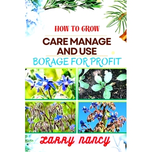 预订 How to Grow Care Manage and Use Borage for Profit: Complete Guide To Uncover The Secrets Of Successful Cultivation,