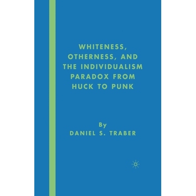 预订 Whiteness, Otherness and the Individualism Paradox from Huck to Punk: 9781349536795