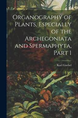 [预订]Organography of Plants, Especially of the Archegoniata and Spermaphyta, Part 1 9781020302831