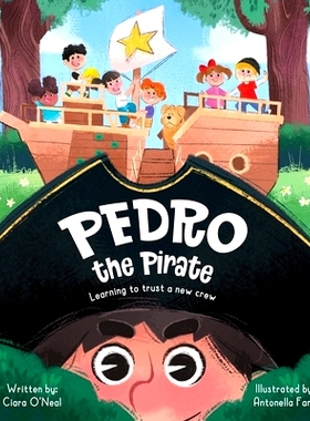预订 Pedro the Pirate: A Foster Kid’s New Crew 海盗佩德罗：寄养孩子的新船员: 9781945369490