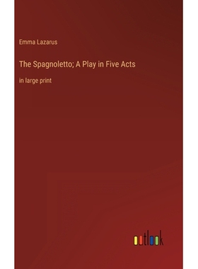 预订 The Spagnoletto; A Play in Five Acts: in large print 9783368325398