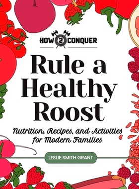 预订 Rule a Healthy Roost: Nutrition, Recipes, and Activities for Modern Families: 9781945783050