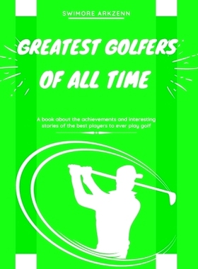 预订 Greatest Golfers of all Time: Best Players to ever play the game of Golf: 9798683618742