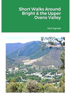 预订 Short Walks Around Bright & the Upper Ovens Valley: 9781716714771