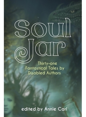 预订 Soul Jar: Thirty-One Fantastical Tales by Disabled Authors 灵魂罐：残疾作家的三十一个奇幻故事: 9781942436577