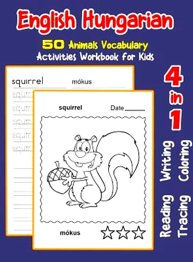 预订 English Hungarian 50 Animals Vocabulary Activities Workbook for Kids: 4 in 1 reading writing tracing and coloring w
