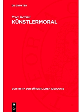 预订 Künstlermoral: Das Formalismus-Programm spätbürgerlicher Dichtung in Gottfried Benns „gereimter Weltanschauung
