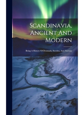 预订 Scandinavia, Ancient And Modern: Being A History Of Denmark, Sweden, And Norway: 9781020410369