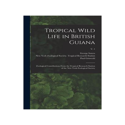 [预订]Tropical Wild Life in British Guiana; Zoological Contributions From the Tropical Research Station of 9781018867212