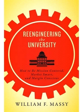 预订 Reengineering the University: How to Be Mission Centered, Market Smart, and Margin Conscious 再造大学工程：如何做到
