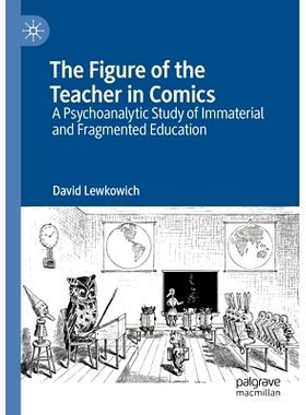 预订 The Figure of the Teacher in Comics: A Psychoanalytic Study of Immaterial and Fragmented Education 漫画教师形象：非