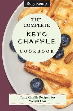 [预订]The Complete KETO Chaffle Cookbook: Tasty Chaffle Recipes For Weight Loss 9781802699364