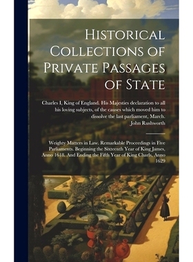 预订 Historical Collections of Private Passages of State: Weighty Matters in law. Remarkable Proceedings in Five Parliam