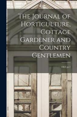 [预订]The Journal of Horticulture, Cottage Gardener and Country Gentlemen; 1863 pt.1 9781013330124