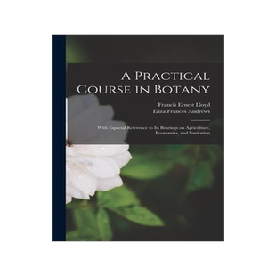 [预订]A Practical Course in Botany: With Especial Reference to its Bearings on Agriculture, Economics, and 9781018601205