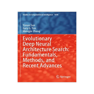 [预订]Evolutionary Deep Neural Architecture Search: Fundamentals, Methods, and Recent Advances 9783031168703