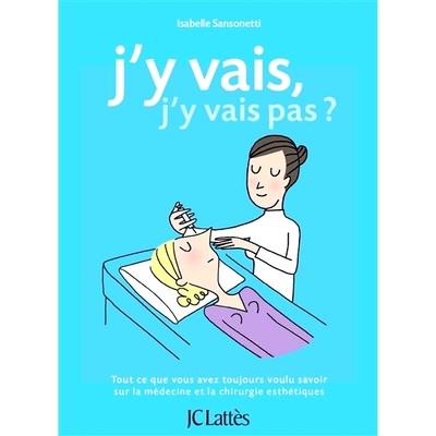 预订 J’y vais, j’y vais pas ? : tout ce que vous avez toujours voulu savoir sur la médecine et la chirurgie esthétiq