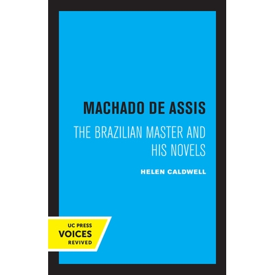 预订 Machado De Assis: The Brazilian Master and His Novels 马查多·德·阿西斯：巴西大师和他的小说: 9780520307223