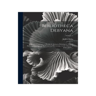[预订]Bibliotheca Debyana: Being a Catalogue of Books & Abstracts Relating to Natural Science, With Specia 9781022241343