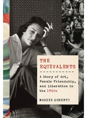 预订 The Equivalents: A Story of Art, Female Friendship, and Liberation in the 1960s 同等学历：1960年代的艺术，女性友谊