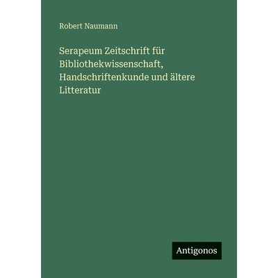 预订 Serapeum Zeitschrift für Bibliothekwissenschaft, Handschriftenkunde und ältere Litteratur: 9783388482170