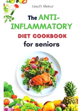 预订 The Anti-Inflammatory Diet Cookbook for Seniors: Nutrient-Rich Recipes to Promote Senior Health and Wellness: 97983