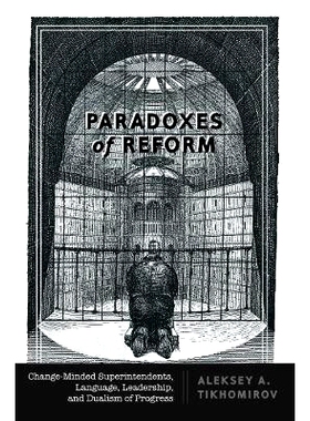 预订 Paradoxes of Reform: Change-Minded Superintendents, Language, Leadership, and Dualism of Progress: 9781433147241