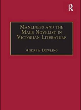 【预售】Manliness and the Male Novelist in Victorian Literature