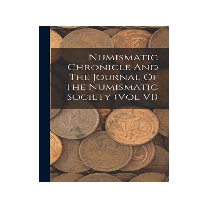 [预订]Numismatic Chronicle And The Journal Of The Numismatic Society (Vol VI) 9781013695346