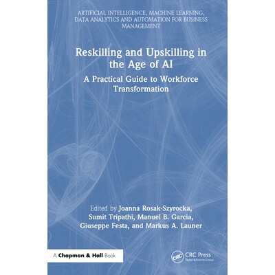 预订 Reskilling and Upskilling in the Age of AI: A Practical Guide to Workforce Transformation 人工智能时代的技能重塑与