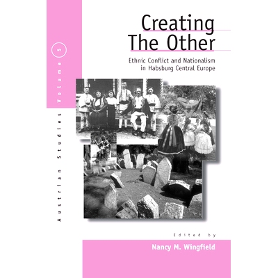 预订 CREATING THE OTHER: ETHNIC CONFLICT AND NATIONALISM IN HABSBURG CENTRAL EUROPE: 9781571813848