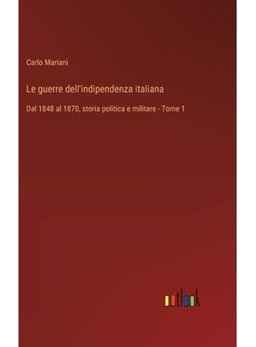 预订 Le guerre dell’indipendenza italiana: Dal 1848 al 1870, storia politica e militare - Tome 1: 9783385012295