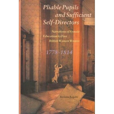 预订 Pliable Pupils and Sufficient Self-Directors: Narratives of Female Education by Five British Women Writers, 1778-18