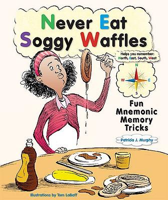 Never Eat Soggy Waffles: Fun Mnemonic Memory Tricks