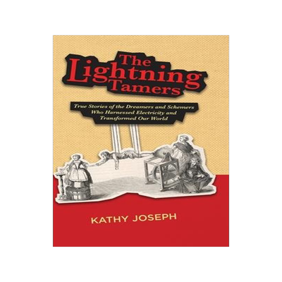 [预订]The Lightning Tamers: True Stories of the Dreamers and Schemers Who Harnessed Electricity and Transf 9798985981322