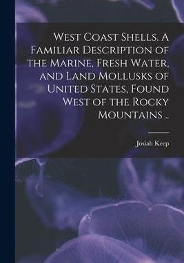 [预订]West Coast Shells. A Familiar Description of the Marine, Fresh Water, and Land Mollusks of United St 9781015296923