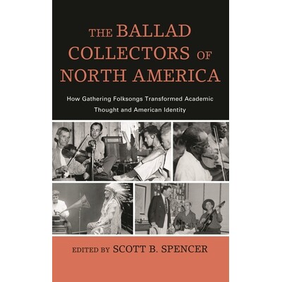 预订 The Ballad Collectors of North America: How Gathering Folksongs Transformed Academic Thought and American Identity: