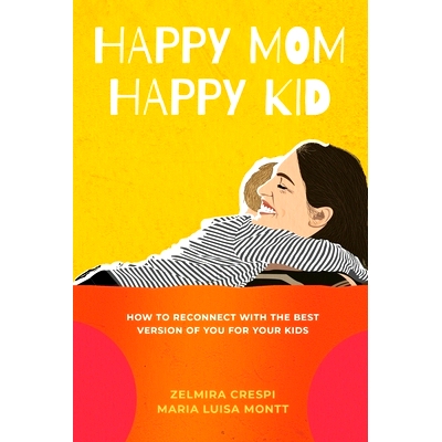 预订 Happy Mom, Happy Kid: How to Reconnect with the Best Version of You For Your Kids: 9781736687604